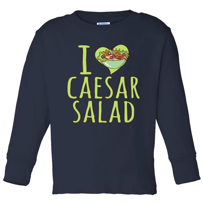 I Love Caesar Salad Funny Caesar Salad Vegetable Lover Toddler Long Sleeve Shirt