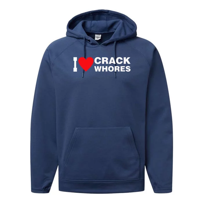 I Love Crack Whores Apparel Performance Fleece Hoodie