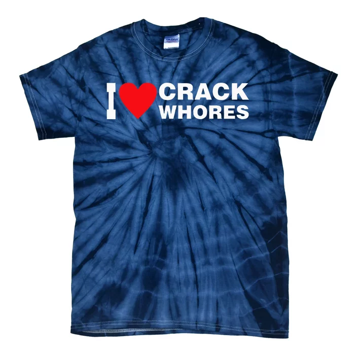 I Love Crack Whores Apparel Tie-Dye T-Shirt