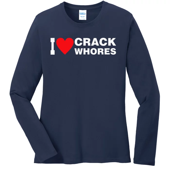 I Love Crack Whores Apparel Ladies Long Sleeve Shirt