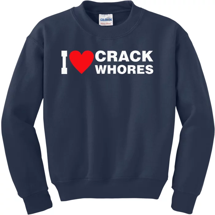 I Love Crack Whores Apparel Kids Sweatshirt