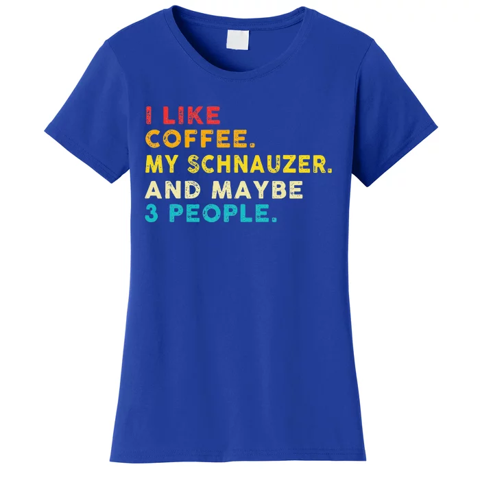 I Like Coffee My Schnauzer Dog And 3 People Vintage Women's T-Shirt