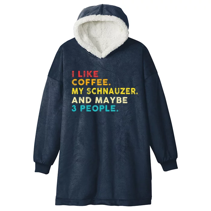 I Like Coffee My Schnauzer Dog And 3 People Vintage Hooded Wearable Blanket