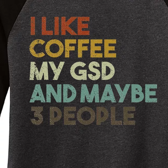 I Like Coffee My GSD And Maybe 3 People German Shepherd Dog Women's Tri-Blend 3/4-Sleeve Raglan Shirt