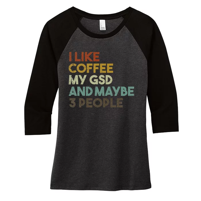 I Like Coffee My GSD And Maybe 3 People German Shepherd Dog Women's Tri-Blend 3/4-Sleeve Raglan Shirt