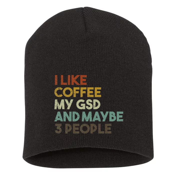 I Like Coffee My GSD And Maybe 3 People German Shepherd Dog Short Acrylic Beanie