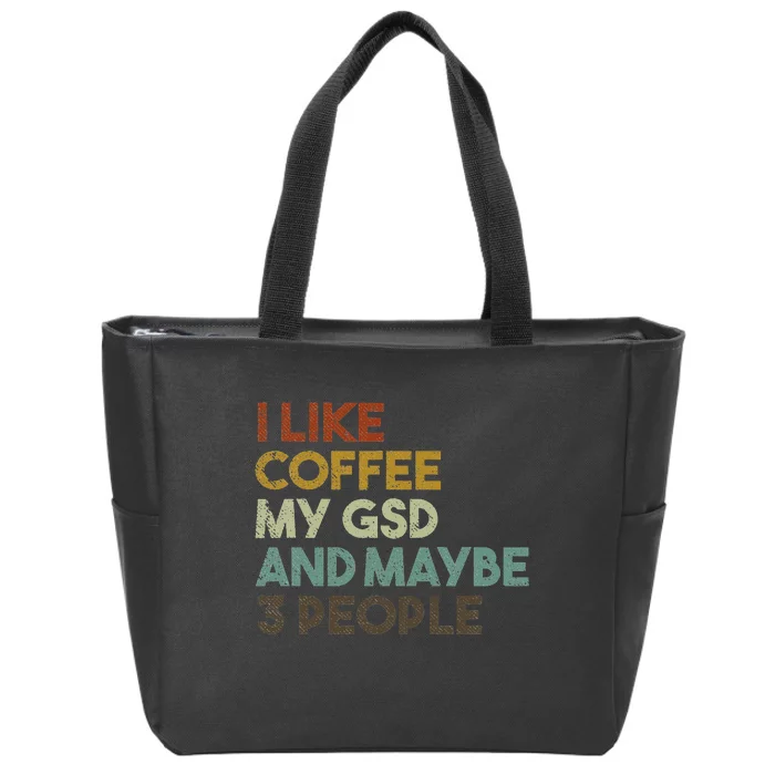 I Like Coffee My GSD And Maybe 3 People German Shepherd Dog Zip Tote Bag