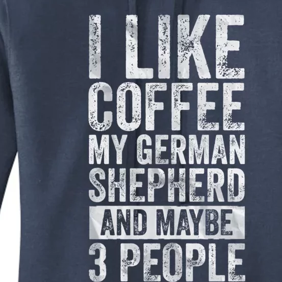 I Like Coffee My Ger Shepherd And Maybe 3 People Gift Women's Pullover Hoodie