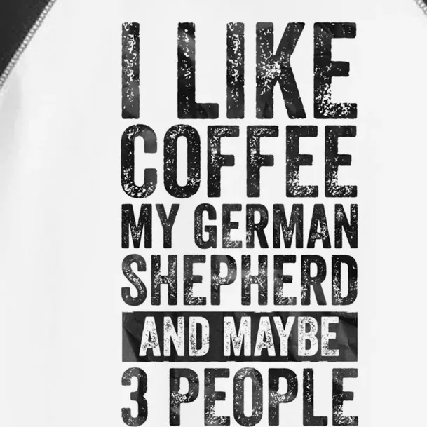 I Like Coffee My Ger Shepherd And Maybe 3 People Gift Toddler Fine Jersey T-Shirt