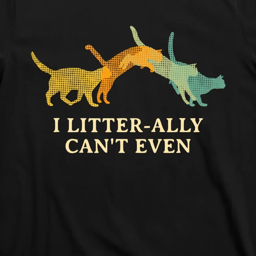 I Litterally Can't Even Cat Lover Funny Kitten Humor T-Shirt