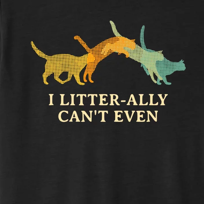 I Litterally Can't Even Cat Lover Funny Kitten Humor ChromaSoft Performance T-Shirt