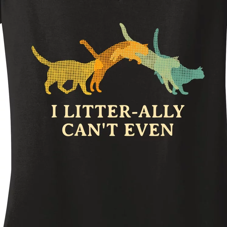 I Litterally Can't Even Cat Lover Funny Kitten Humor Women's V-Neck T-Shirt