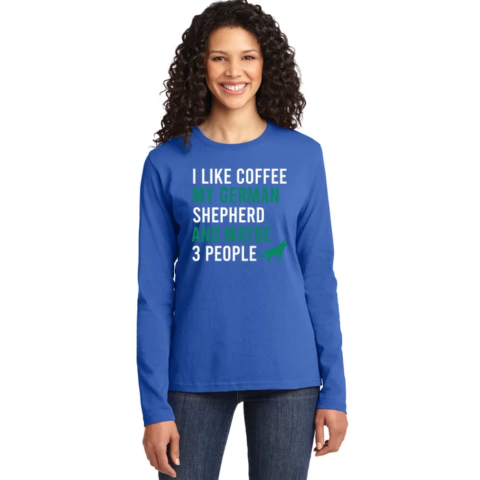 I Like Coffee My Ger Shepherd And Maybe 3 People Gift Ladies Long Sleeve Shirt