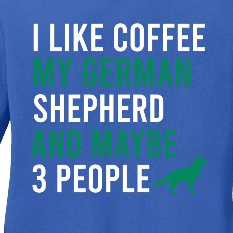 I Like Coffee My Ger Shepherd And Maybe 3 People Gift Ladies Long Sleeve Shirt