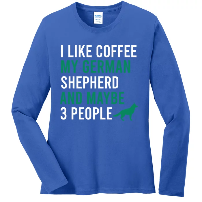 I Like Coffee My Ger Shepherd And Maybe 3 People Gift Ladies Long Sleeve Shirt