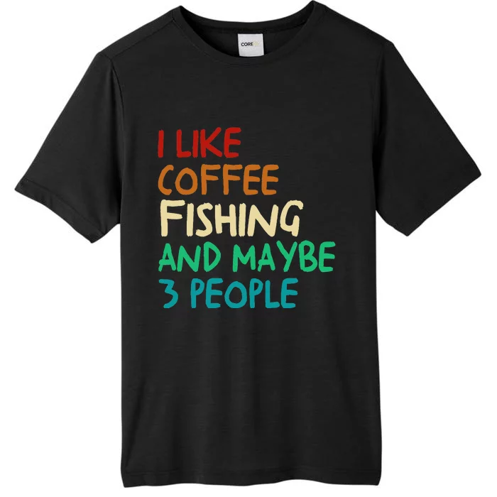 I Like Coffee Fishing And Maybe 3 People Funny Fishing ChromaSoft Performance T-Shirt