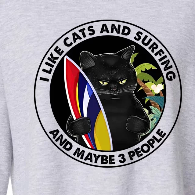 I Like Cats And Surfing And Maybe 3 People Black Cat Mom Funny Gift Cropped Pullover Crew