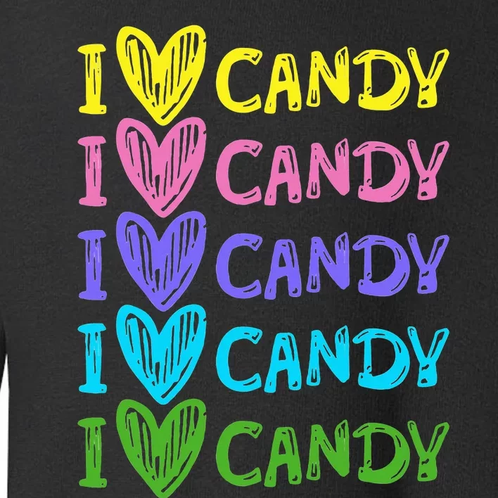 I Love Candy I Love Candy Sweets Lover Toddler Sweatshirt