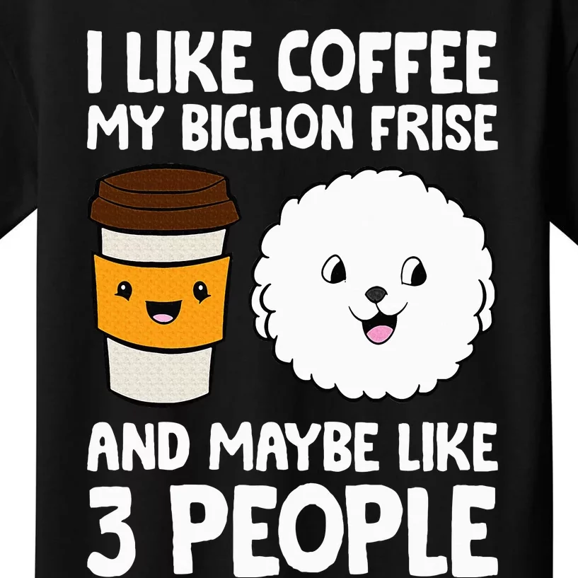 I Like Coffee My Bichon Frisé And Maybe Like 3 People Kids T-Shirt