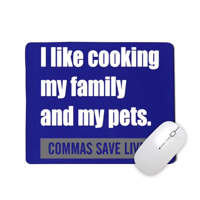 I Like Cooking My Fameaningful Giftmily And My Pets Commas Save Lives Cool Gift Mousepad