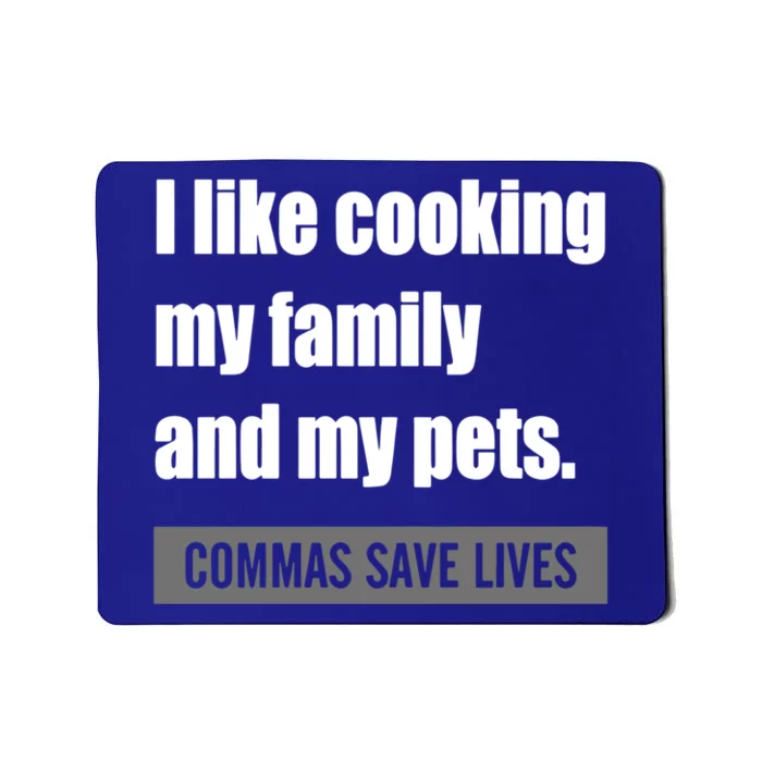 I Like Cooking My Fameaningful Giftmily And My Pets Commas Save Lives Cool Gift Mousepad