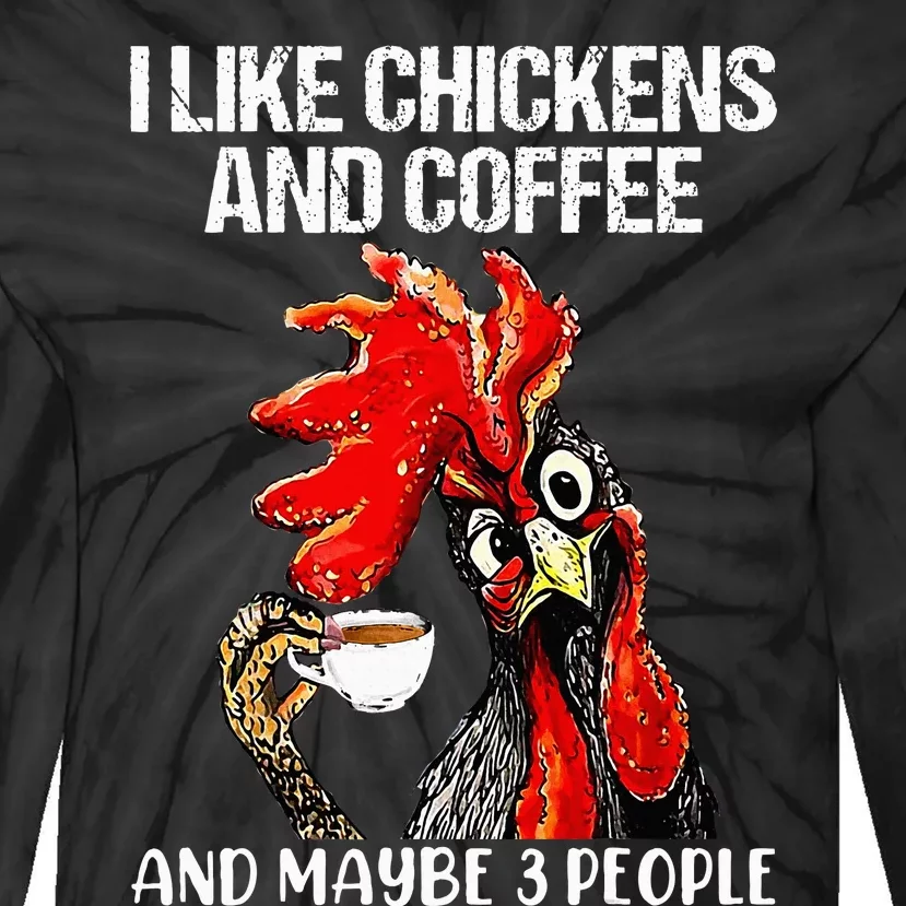 I like chickens and coffee and maybe 3 people Tie-Dye Long Sleeve Shirt