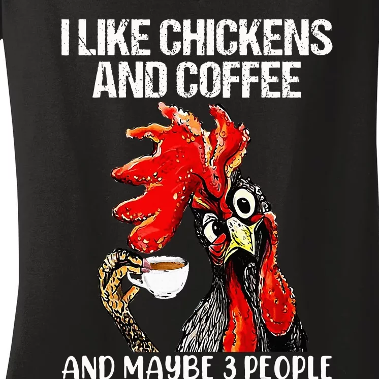 I like chickens and coffee and maybe 3 people Women's V-Neck T-Shirt