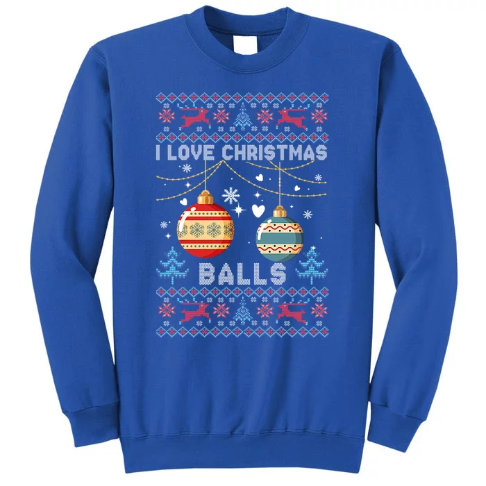 I Love Christmas Balls Xmas Inappropriate Dirty Joke Funny Gift Sweatshirt