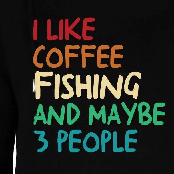 I Like Coffee Fishing And Maybe 3 People Funny Fishing Womens Funnel Neck Pullover Hood