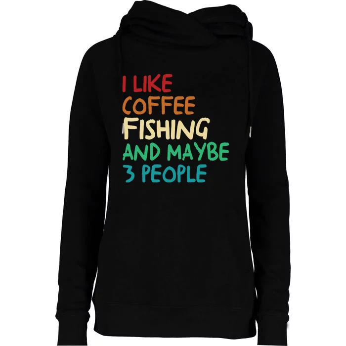 I Like Coffee Fishing And Maybe 3 People Funny Fishing Womens Funnel Neck Pullover Hood