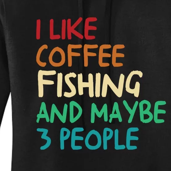 I Like Coffee Fishing And Maybe 3 People Funny Fishing Women's Pullover Hoodie