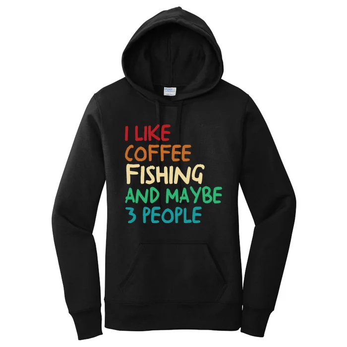 I Like Coffee Fishing And Maybe 3 People Funny Fishing Women's Pullover Hoodie