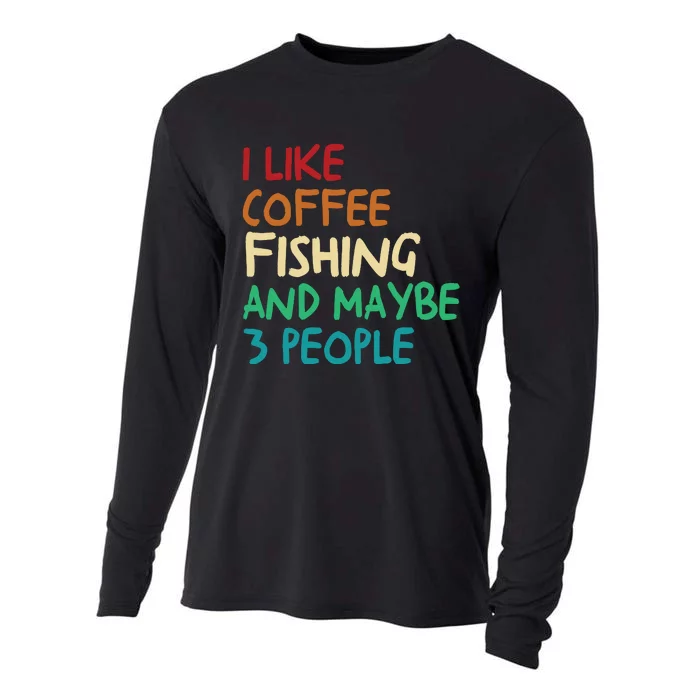 I Like Coffee Fishing And Maybe 3 People Funny Fishing Cooling Performance Long Sleeve Crew