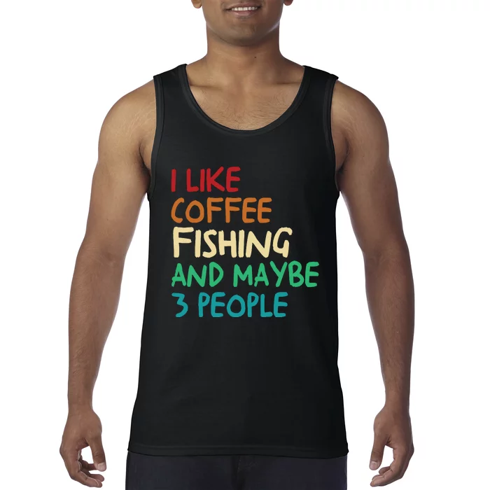 I Like Coffee Fishing And Maybe 3 People Funny Fishing Tank Top