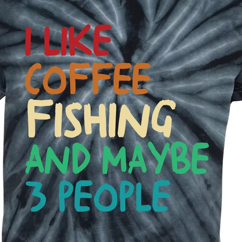 I Like Coffee Fishing And Maybe 3 People Funny Fishing Kids Tie-Dye T-Shirt