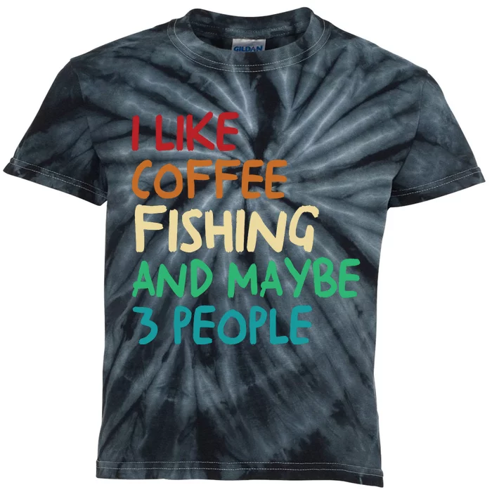 I Like Coffee Fishing And Maybe 3 People Funny Fishing Kids Tie-Dye T-Shirt