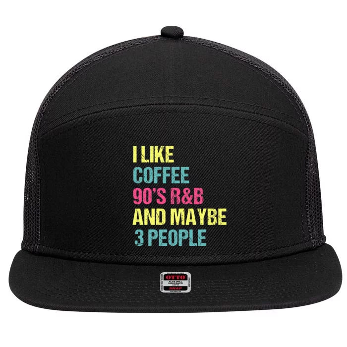 I Like Coffee 90S R&B And Maybe 3 People Vintage Retro Rnb 7 Panel Mesh Trucker Snapback Hat