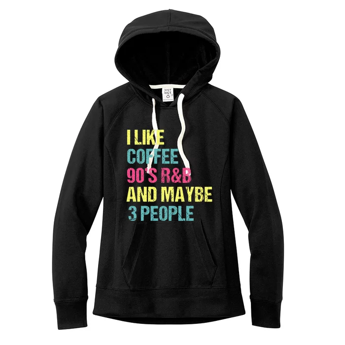 I Like Coffee 90S R&B And Maybe 3 People Vintage Retro Rnb Women's Fleece Hoodie