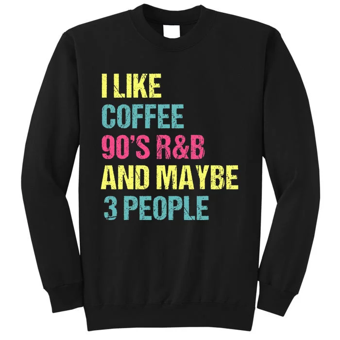 I Like Coffee 90S R&B And Maybe 3 People Vintage Retro Rnb Tall Sweatshirt