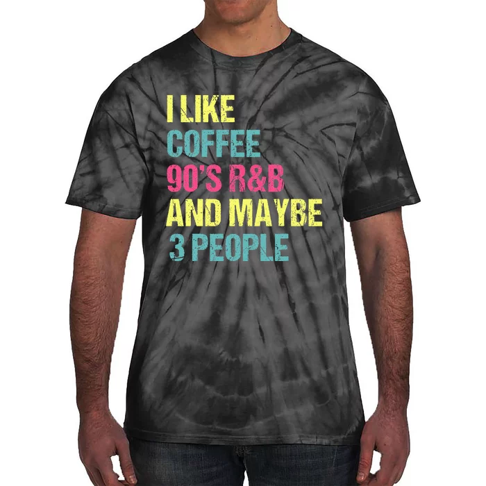 I Like Coffee 90S R&B And Maybe 3 People Vintage Retro Rnb Tie-Dye T-Shirt