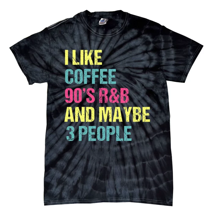 I Like Coffee 90S R&B And Maybe 3 People Vintage Retro Rnb Tie-Dye T-Shirt