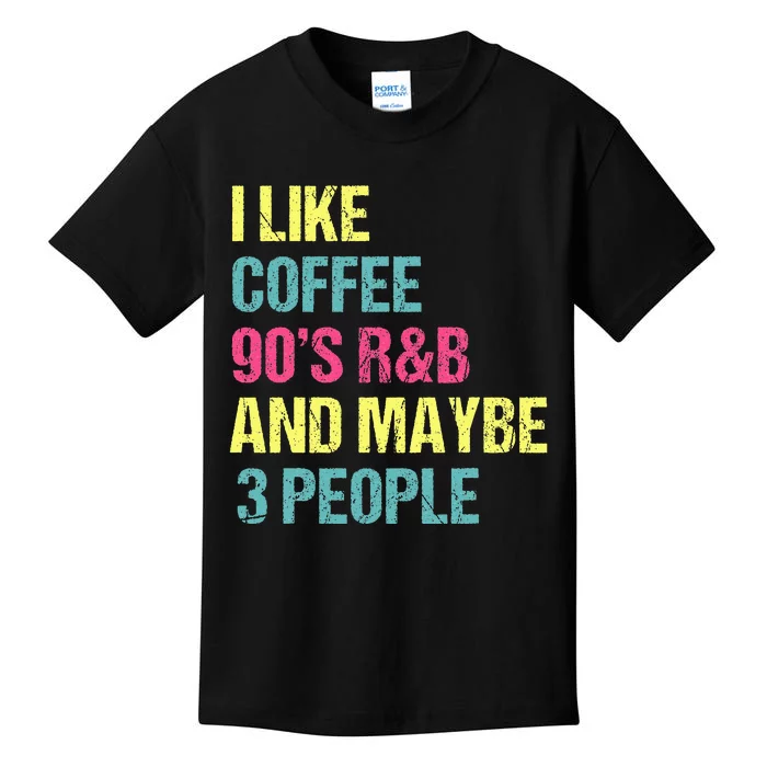 I Like Coffee 90S R&B And Maybe 3 People Vintage Retro Rnb Kids T-Shirt