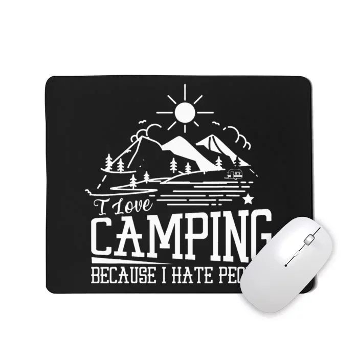 I Love Camping Because I Hate People Mousepad