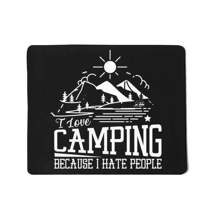 I Love Camping Because I Hate People Mousepad