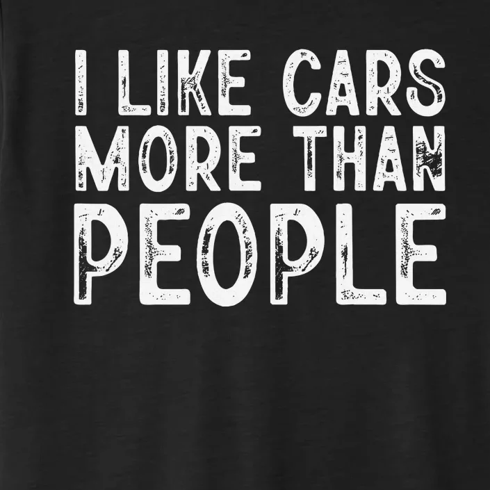 I Like Cars More Than People Funny Car Lover ChromaSoft Performance T-Shirt