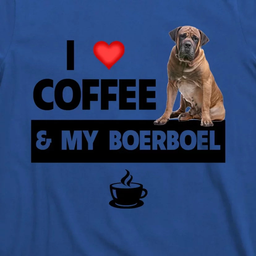 I Love Coffee And My Boerboel Hunting Dog Mom Dad Caffeine Great Gift T-Shirt