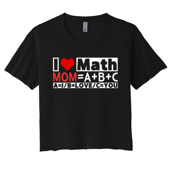 I Love Cool Math My Mommy Mom Funny Math Lover MotherS Day Women's Crop Top Tee