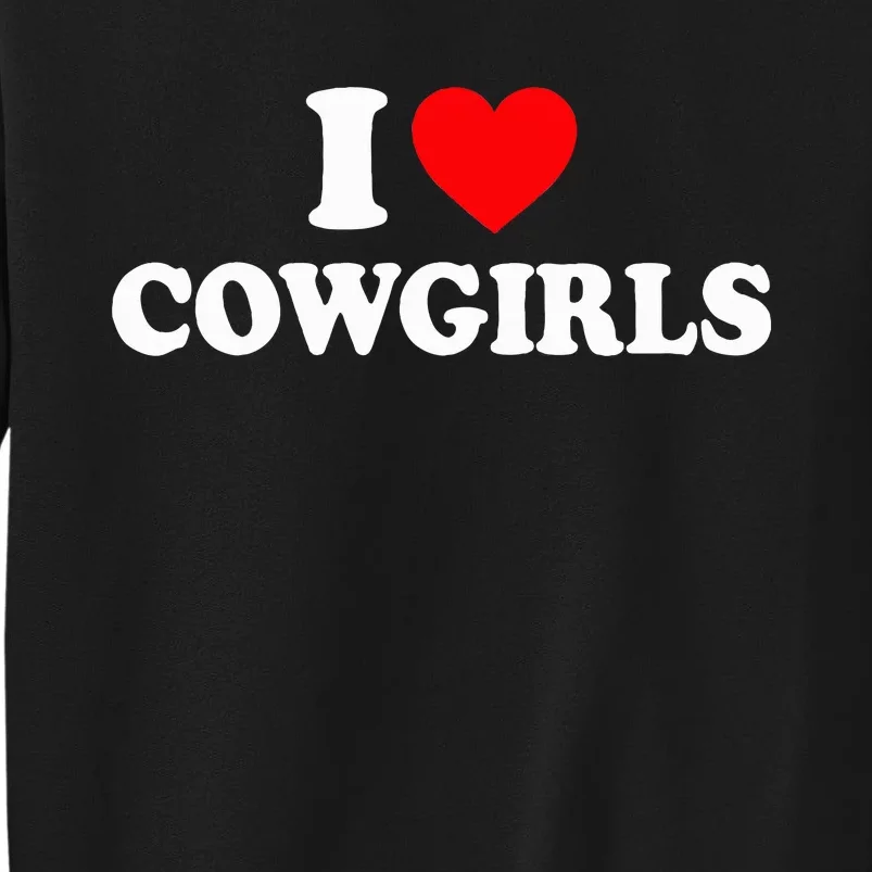 I Love Cowgirls I Heart Cowgirls Tall Sweatshirt