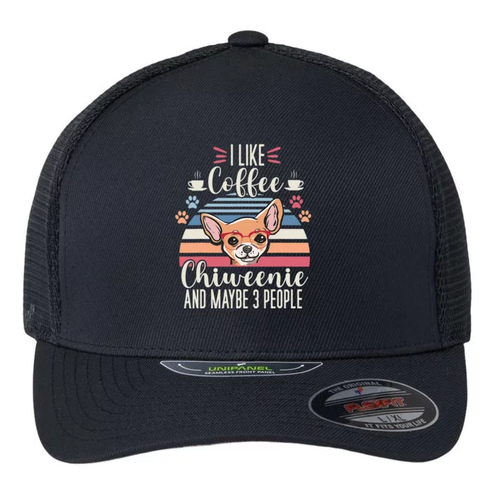 I like Coffee My Dog and maybe 3 People Chiweenie Mom Puppy Flexfit Unipanel Trucker Cap