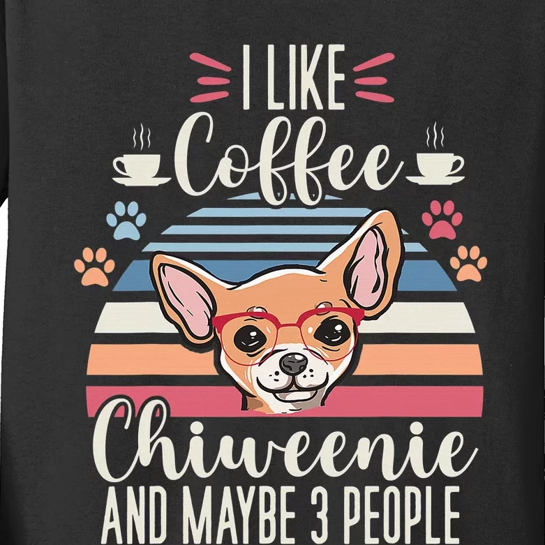 I like Coffee My Dog and maybe 3 People Chiweenie Mom Puppy Kids Long Sleeve Shirt